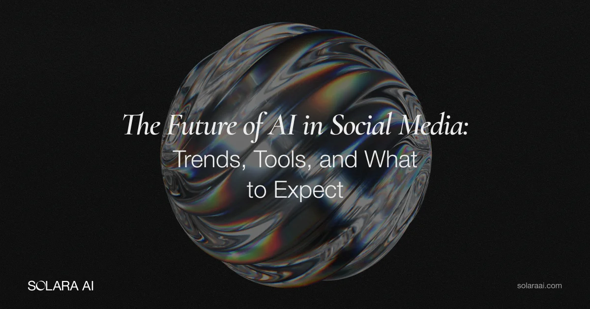 The Future of AI in Social Media: 2025 Trends & Tools