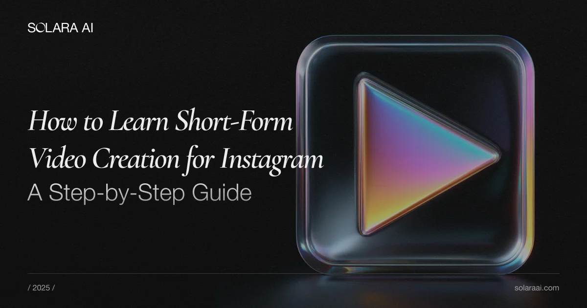 How to Learn Short-Form Video Creation for Instagram in 2025: A Step-by-Step Guide